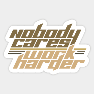 Nobody Cares Work Harder Sticker